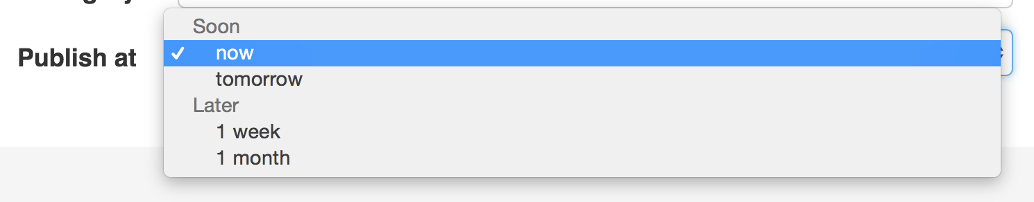 A choice list with "now" and "tomorrow" grouped under "Soon", and "1 week" and "1 month" grouped under "Later".